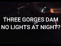 NO LIGHTS AT NIGHT AT THE THREE GORGES DAM?