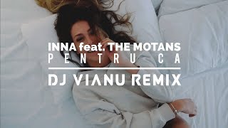 INNA feat. The Motans - Pentru Ca (Dj Vianu Remix)