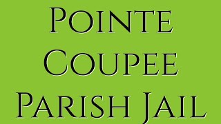 Pointe Coupee Parish Jail: Guide for Family & Friends of Inmates