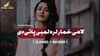 La Me Khumar Lara Lambi | Slowed   Reverb | Gulwaren | •Pashto Lofi -