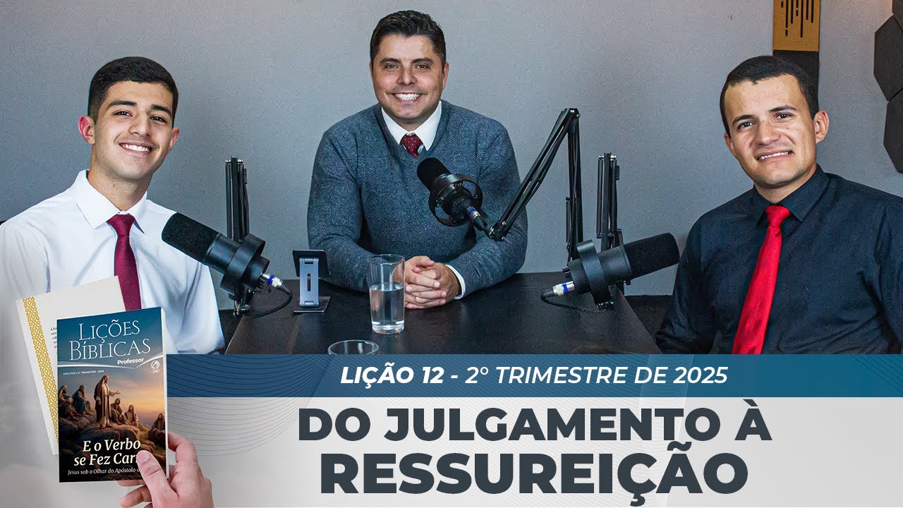 EBD | 12° LIÇÃO: “DO JULGAMENTO À RESSUREIÇÃO” | 2° TRIMESTRE DE 2025