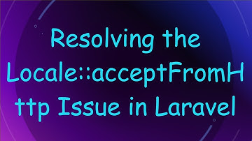 Resolving the Locale::acceptFromHttp Issue in Laravel