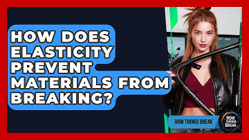 How Does Elasticity Prevent Materials From Breaking? - How Things Break