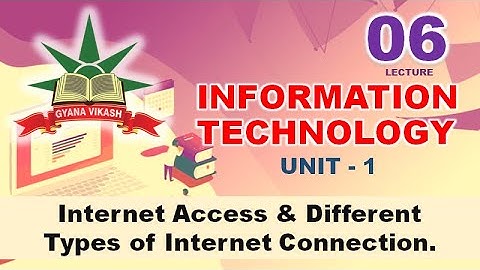 CHSE IT:  Internet and Its Application - Internet Access & Different Types of Internet Connection