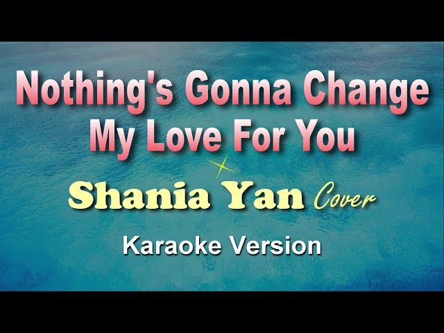 NOTHING'S GONNA CHANGE MY LOVE FOR YOU  -  Shania Yan Cover (KARAOKE VERSION) class=