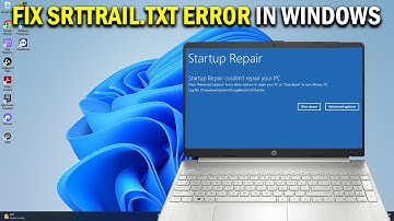 How To Fix Windows 11 & 10 srttrail txt Log Error - Easy Fix