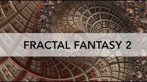 FRACTAL FANTASY Opus #2 ~ Music and art by Space.