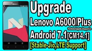 How To Install Upgrade Lenovo A6000/A6000 Plus To Android Nougat 7.1.1 [CM14.1]