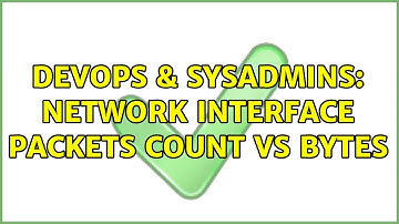DevOps & SysAdmins: Network interface packets count vs bytes (2 Solutions!!)