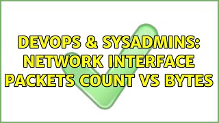 Celebrity DevOps & SysAdmins: Network interface packets count vs bytes (2 Solutions!!) Wealth