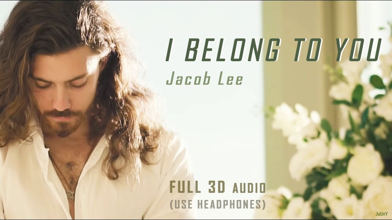 Jacob Lee I Belong To You Full 3d Audio┃★use Headphones Youtube