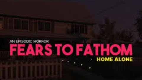 Fears of Fathom - Ep. 1- Home Alone [Full Walkthrough]