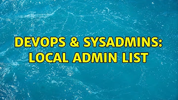 DevOps & SysAdmins: Local Admin list (3 Solutions!!)