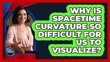 Why Is Spacetime Curvature So Difficult For Us To Visualize? - Profiles in Politics