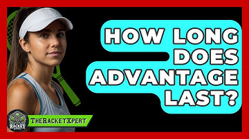 How Long Does Advantage Last? - The Racket Xpert