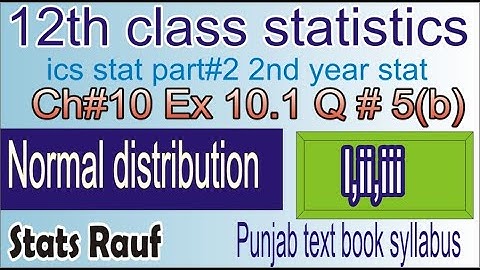 q5b ex10.1 ch10 ics statistics part2 normal distribution 2nd year statistics12 class/statsrauf