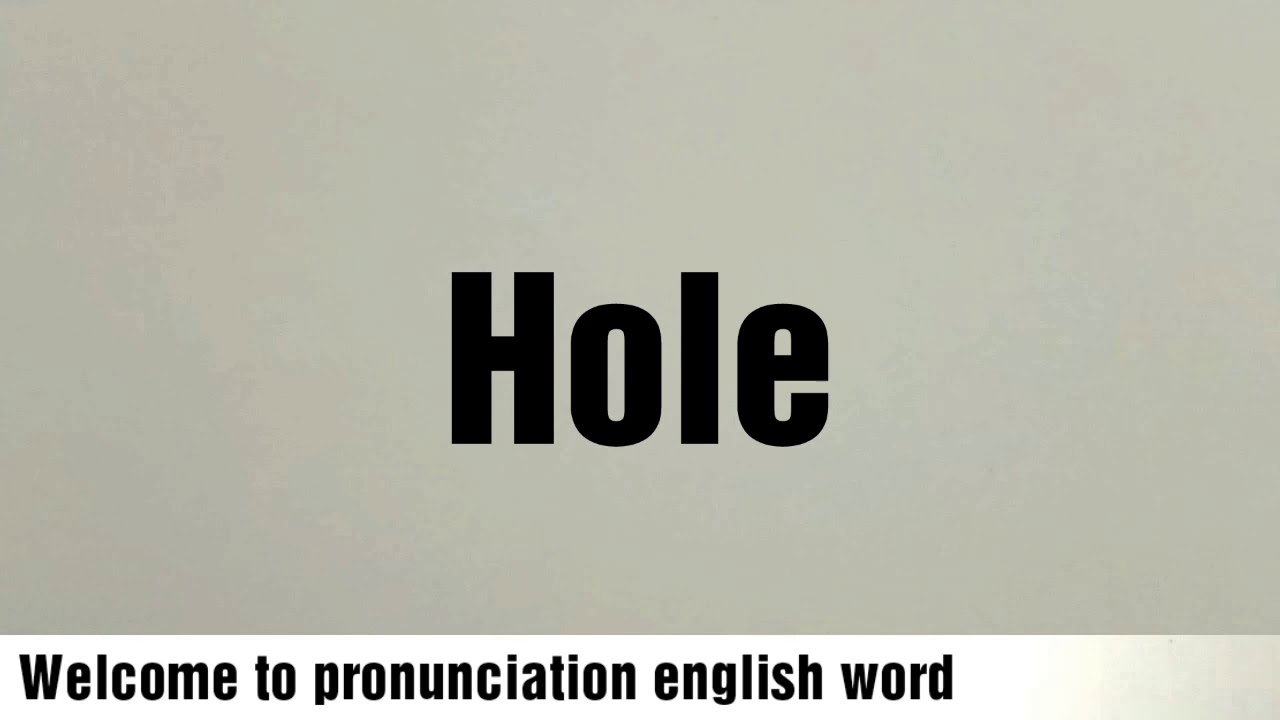 Words With Hole At The End Pronunciation english word hole - YouTube