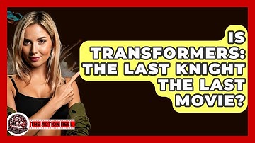 Is Transformers: The Last Knight The Last Movie? - The Action Reel