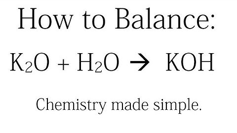 How to Balance: K2O + H2O= KOH