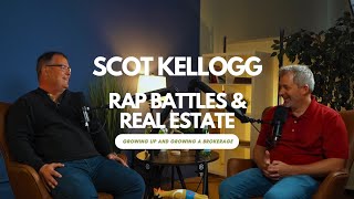 Rap Battles and Real Estate. Growing up and Growing a Phenomenal Brokerage with Scot Kellogg