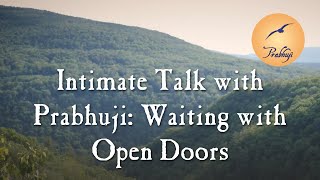 Intimate Talk with Prabhuji: Waiting with Open Doors