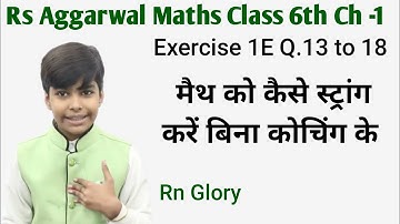 rs aggarwal Class 6 Solution ch 1 Exercise 1E Q 13 to 18 Number system | cbse | rn glory basic math