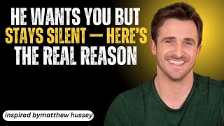 He Wants You But Stays Silent Here’s The Real Reason! | MATTHEW HUSSEY MOTIVATINAL SPEECH |