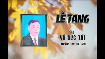 LỄ TANG ÔNG VŨ ĐỨC TỚI XÓM 8 XÃ XUÂN ĐÀI PHẦN 1