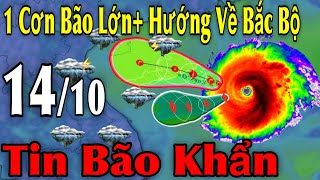 1 Cơn Bão Lớn Hướng Về Bắc Bộ Tin Bão Khẩn | Dự Báo thời tiết ngày 14\/10 | thời tiết 10 ngày