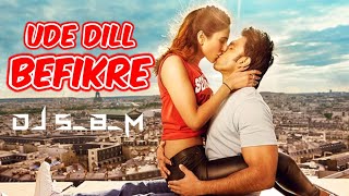 Ude Dill Befikre dj SBM remix //Befikre / Ranveer Singh /Vaani kapoor, Benny Dayal,