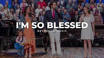I'm So Blessed | Bethesda Music