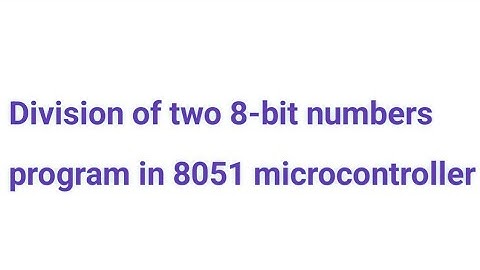 Division of two 8-bit numbers program in 8051 microcontroller/pls subscribe Suma study centre