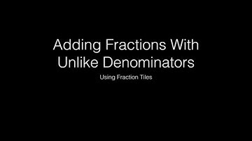 Adding fractions with Unlike Denominators Using Fraction Tiles
