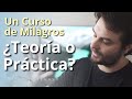 Un Curso de Milagros - ¿teoría o práctica?