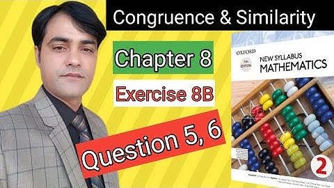 Exercise 8B Q  5 & 6 I Oxford New Syllabus Mathematics |Chap 8 congruence & Similarity| D2 Solution