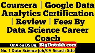 Coursera | Google Data Analytics Certification | Review | Fees By Data Science Career Coach