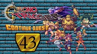 Chrono Trigger - Part 43 - ContinueQuest
