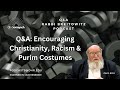 Qa encouraging christianity racism  purim costumes harav yitzchak breitowitz