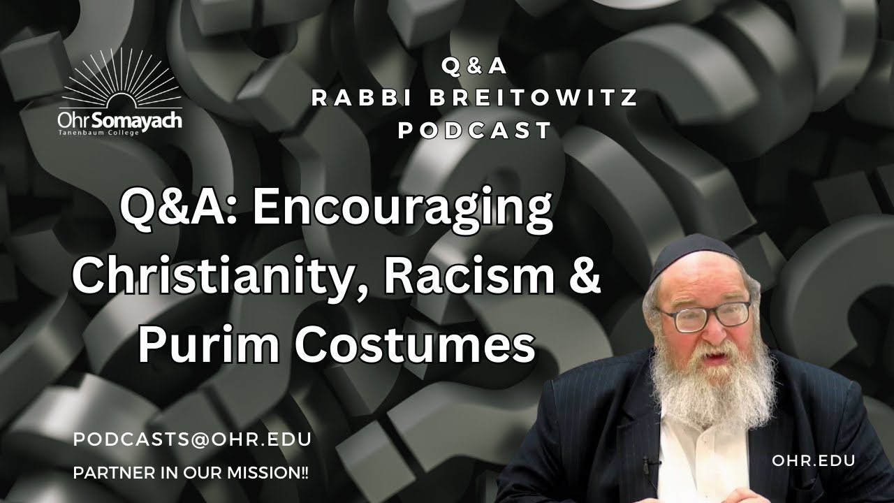 Q&A: Encouraging Christianity, Racism & Purim Costumes (HaRav Yitzchak Breitowitz)