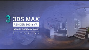Tutorial: Crear renders 360 panorámicos desde 3ds max Autodesk Cloud para presentaciones en VR.