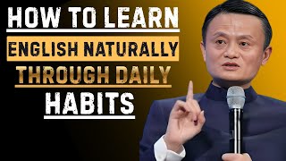 How to Learn English Naturally Through Daily Habits | Best Speech By Jack Ma