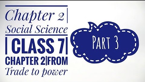Social Science |Class 7|Chapter 2| From Trade to power |Part 3