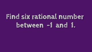 Find six rational number between -1 and 1.@SHSIRCLASSES.