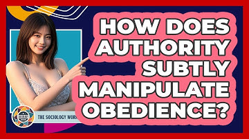 How Does Authority Subtly Manipulate Obedience? - The Sociology Workshop