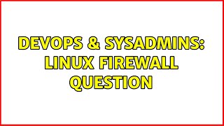 DevOps & SysAdmins: linux Firewall question (3 Solutions!!)