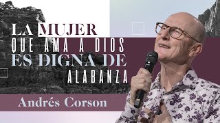 La mujer que ama a Dios es digna de alabanza  Andrés Corson  2 Mayo 2021 | Prédicas Cristianas