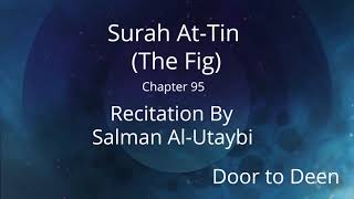 Surah At-Tin (The Fig) Salman Al-Utaybi Quran Recitation