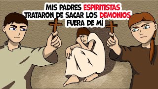 Mis padres espiritistas trataron de sacar los demonios fuera de mí