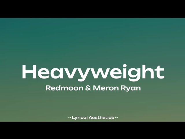 RedMoon & Meron Ryan - Heavyweight ( Lyrics ) 45  Mins Loop | Lyrical Aesthetics | class=