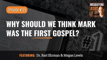 Why Should We Think Mark Was the First Gospel?
